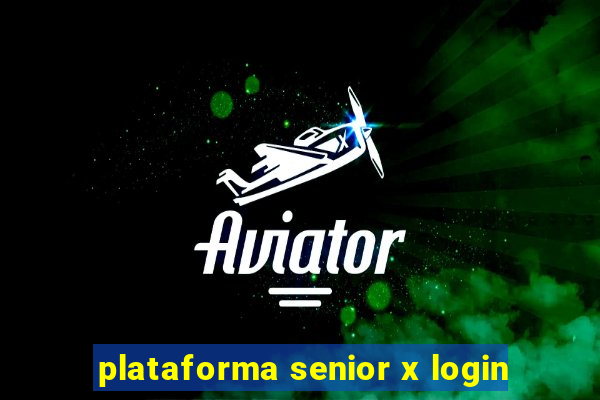 plataforma senior x login